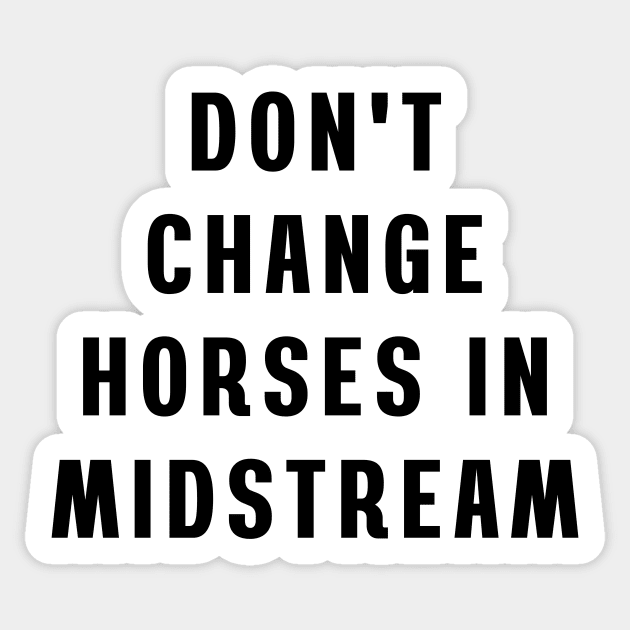 Don't change horses in midstream Sticker by Puts Group